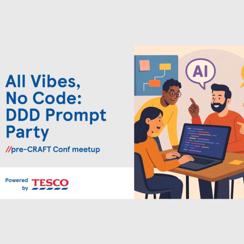 Craft 2025- All Vibes, No Code: DDD Prompt Party (pre-Craft Conf meetup powered by Tesco)